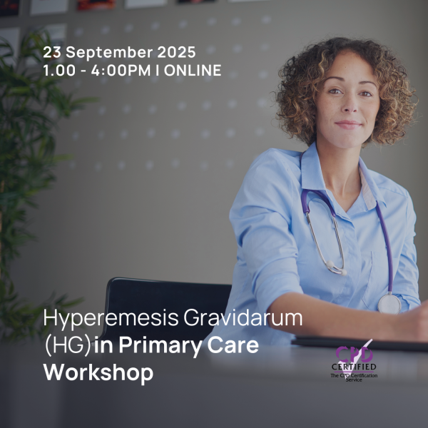 Hyperemesis Gravidarum (HG) in Primary Care Workshop - Sep 2025