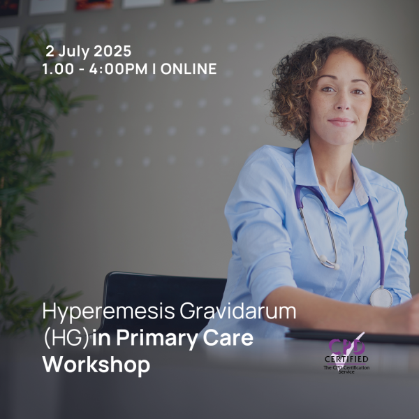 Hyperemesis Gravidarum (HG) in Primary Care Workshop - Jul 2025