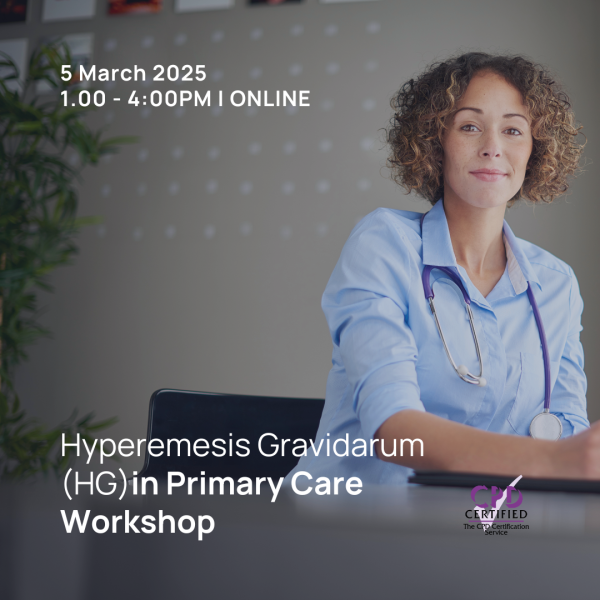 Hyperemesis Gravidarum (HG) in Primary Care Workshop - Mar 2025