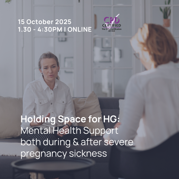 Holding Space for HG: Mental Health Support both during & after severe pregnancy sickness - Oct 2025